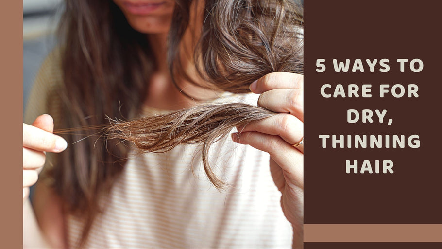 5 ways to care for dry, thinning hair