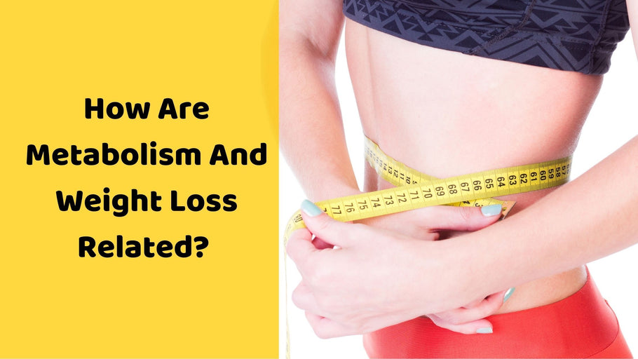 How Are Metabolism And Weight Loss Related?