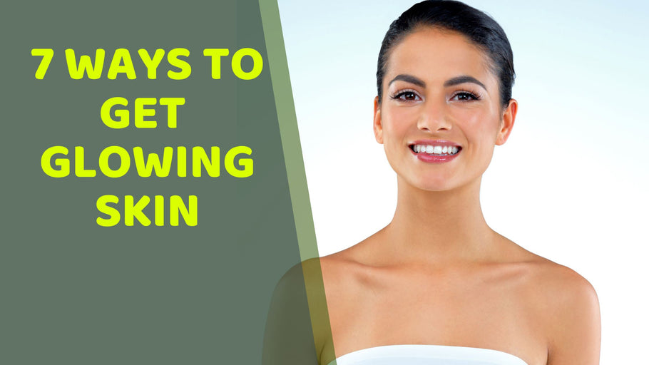 7 ways to get glowing skin