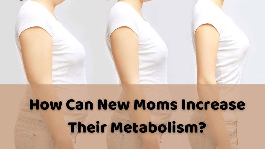 How Can New Moms Increase Their Metabolism?