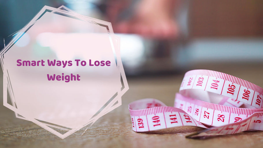 Smart Ways To Lose Weight | Hea Boosters