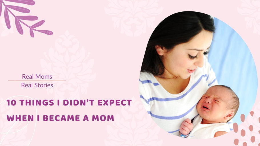 10 Things I Didn't Expect As A New Mom