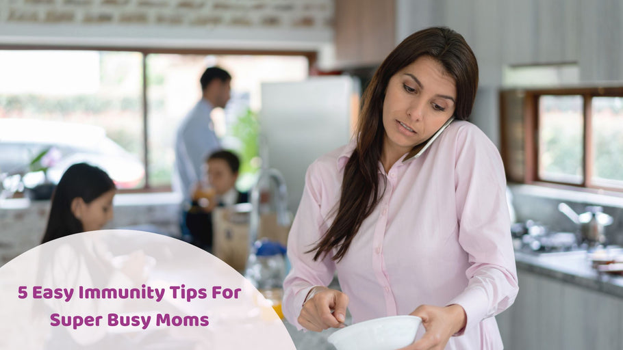 5 Easy Immunity Tips For Super Busy Moms | Hea Boosters