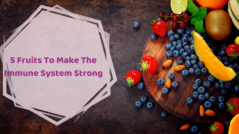 5 Fruits To Make The Immune System Strong | Hea Boosters