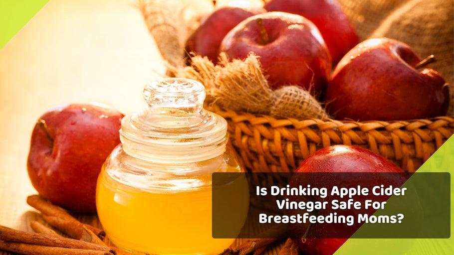 Is Drinking Apple Cider Vinegar Safe For Breastfeeding Moms?