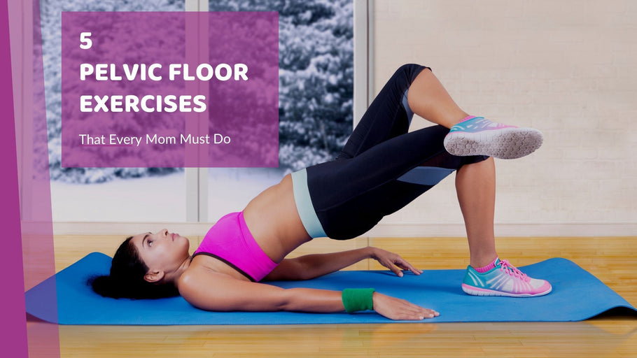 5 Pelvic Floor Exercises That Every Mom Must Do