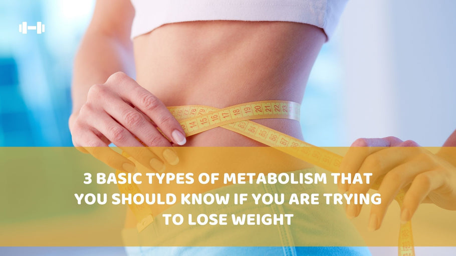 3 Basic Types Of Metabolism That You Should Know If You Are Trying To Lose Weight
