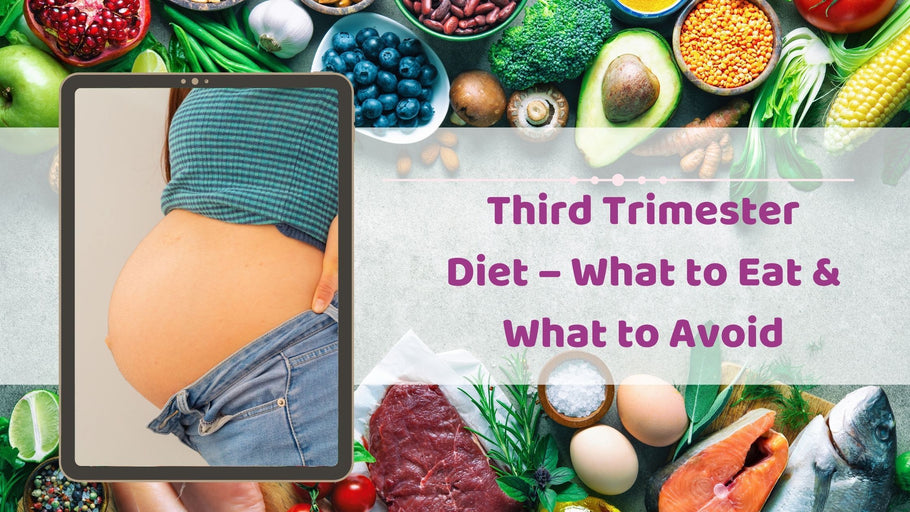 Third Trimester Diet – What to Eat & What to Avoid