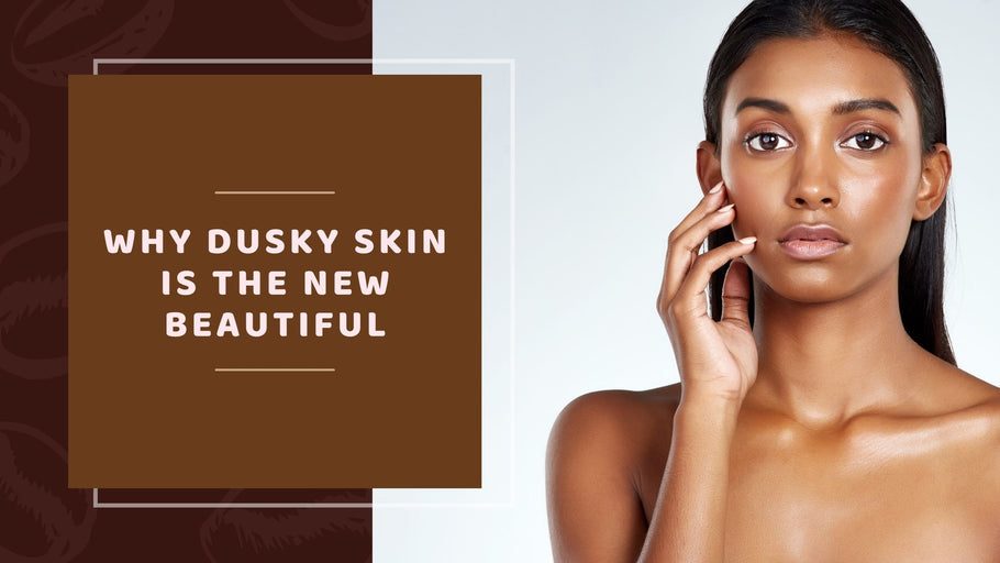 Why Dusky Skin Is The New Beautiful