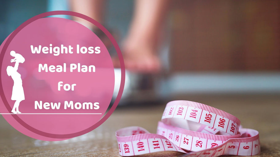 Weight Loss Meal Plan For New Moms