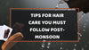 Tips for Hair Care You Must Follow Post-Monsoon